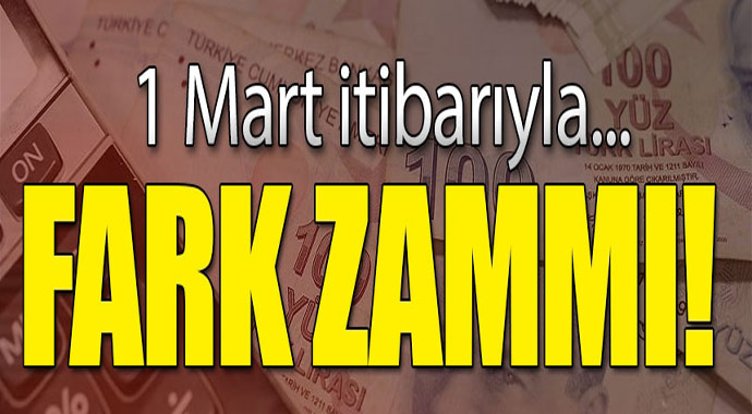 1 Mart İtibarıyla Farklı Zam!