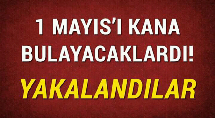 1 mayısı kana bulayacaklardı yakalandılar