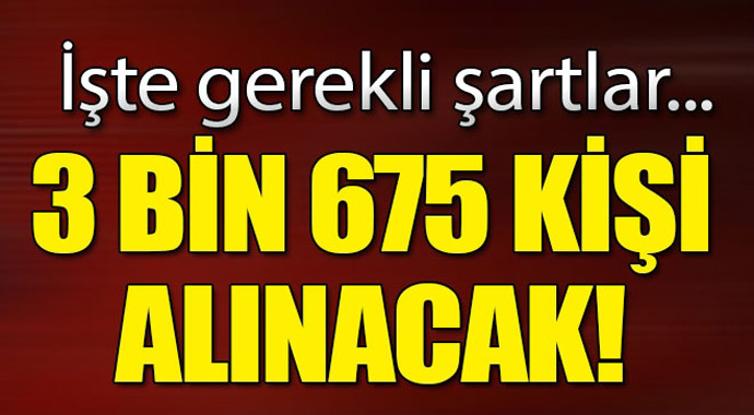 3 bin 675 kişi alınacak! İşte gerekli şartlar