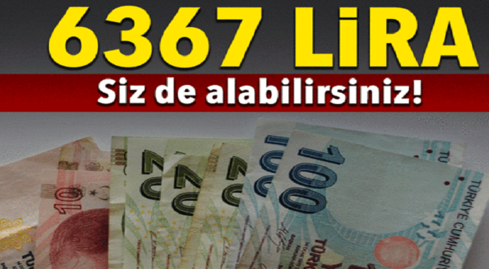 6 bin 367 lira sizde alabilirsiniz...