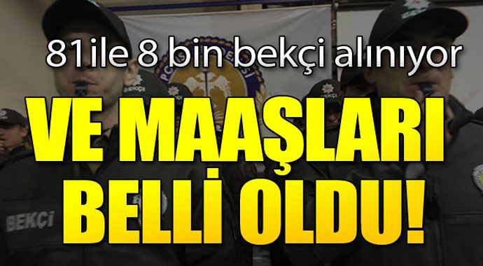 81 ilde 8 bin bekçi alınıyor! Ve maaşları belli oldu