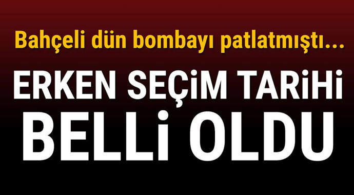 Bahçeli dün bombayı patlatmıştı... İşte erken seçim tarihi