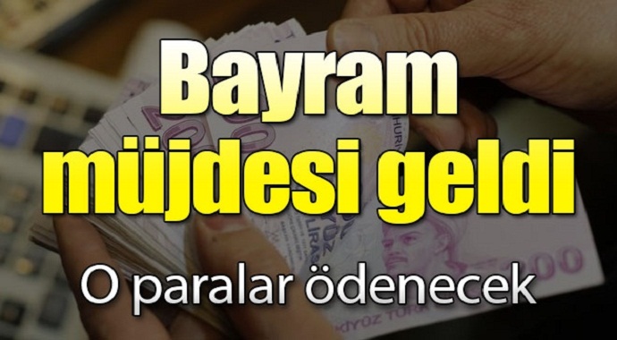 Bayram müjdesi geldi o paralar ödenecek