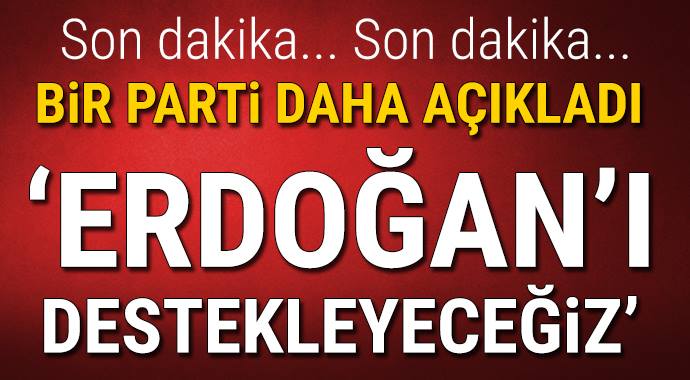 bir parti daha açıkladı erdoğanı destekleyeceğiz