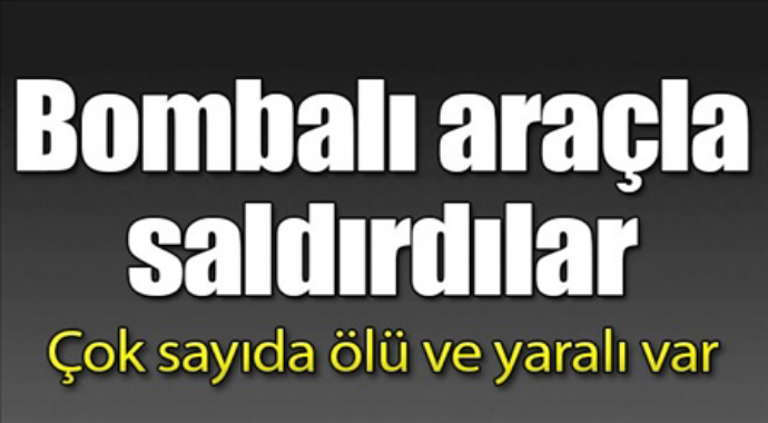 Bombalı araçla saldırdılar çok sayıda ölü var