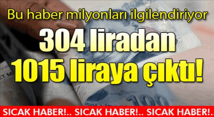 Bu haber milyonları ilgilendiriyo 304 liradan 1015 liraya çıktı