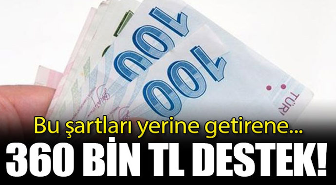 Bu şartları yerine getirene! 360 bin destek