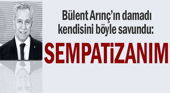 Bülent Arınç'ın Damadı Ekrem Yeter'den Savunma: Sempatizanım