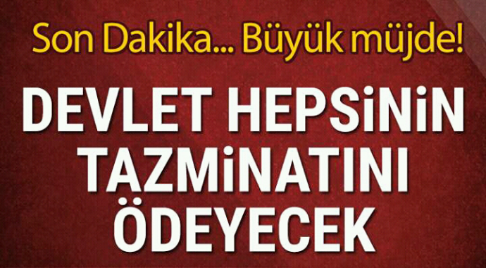 Büyük müjde devlet hepsinin tazminatını ödeyecek