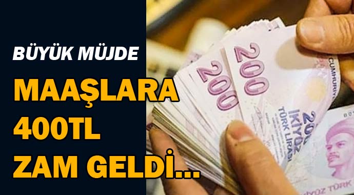 Büyük müjde! Maaşlara 400 lira zam geldi