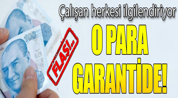 Çalışan Herkesi İlgilendiriyor! O Para Garanti