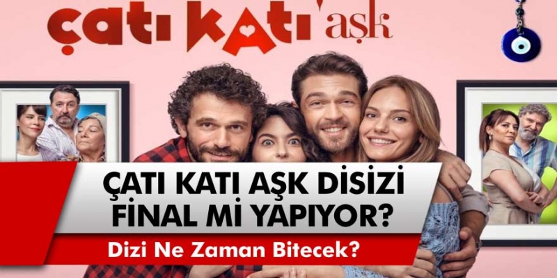 Çatı Katı Aşk dizisi Final mi yapıyor? Çatı Katı Aşk dizisi Ne Zaman Bitecek?