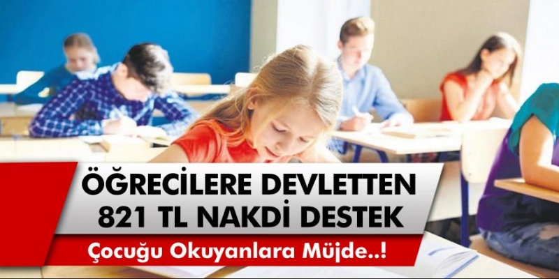 Çocuğu Okuyanlara, Öğrenci Olanlara Devletten 821 TL Nakdi Yardım Müjdesi…