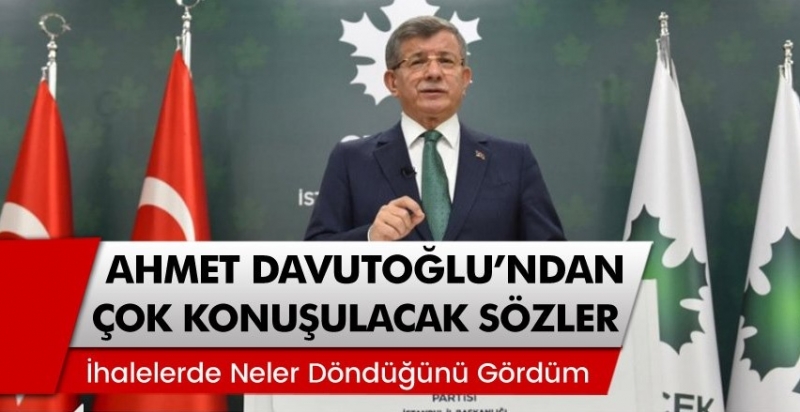 Davutoğlu'ndan çok konuşulacak sözler: 'İhalelerde neler döndüğünü gördüm'