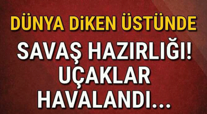 Dünya diken üstünde savaş hazırlığı uçaklar havalandı