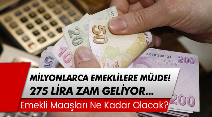 Emeklilere Müjde! 275 Liralık Zam! SGK - SSK - Bağ-Kur Emekli Maaşları Ne Kadar Olacak?