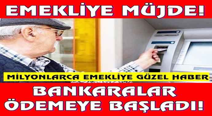 Emeklilere Müjde ! Bankalar Ödemeye Başladı