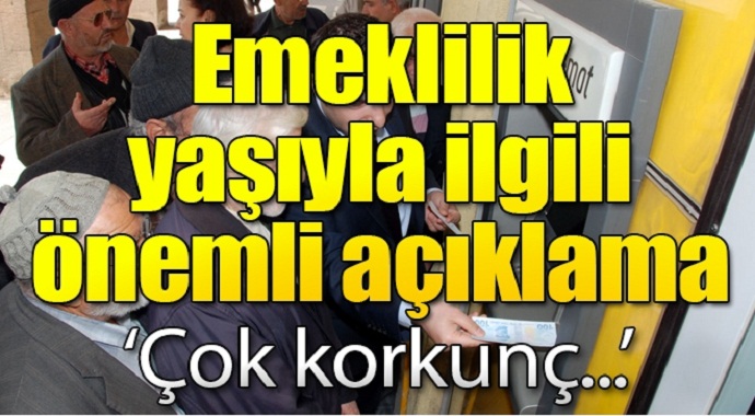 Emeklilik yaşıyla ilgili önemli açıklama 'Çok korkunç...'