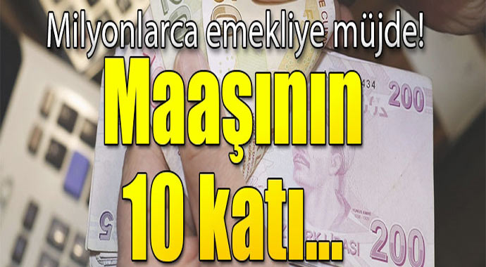 Emekliye büyük müjde! Maaşının 10 katı