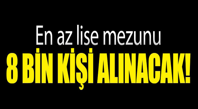 En az lise mevzunu 8 bin kişi alınacak