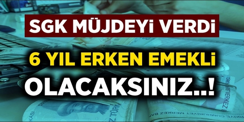 Erken Emeklilik Sağlayan O Kriterler! 6 Yıl Daha Erken Emekli Olabilirsiniz...