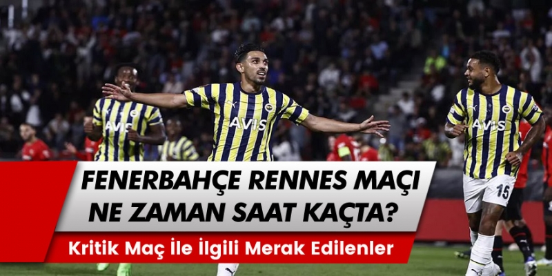 Fenerbahçe, Rennes Maçı Saat Kaçta, Hangi Kanalda?