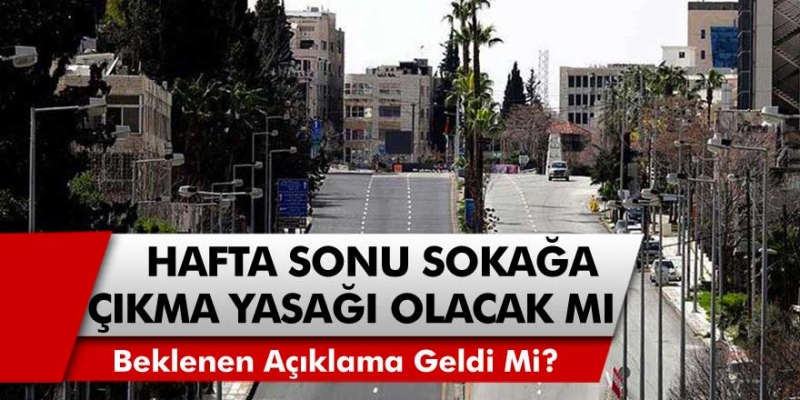 Hafta Sonu Sokağa Çıkma Yasağında Son Durum! Erdoğan Tarih Vererek Açıkladı… 27-28 Şubatta Sokağa Çıkma Yasağı Olacak Mı?