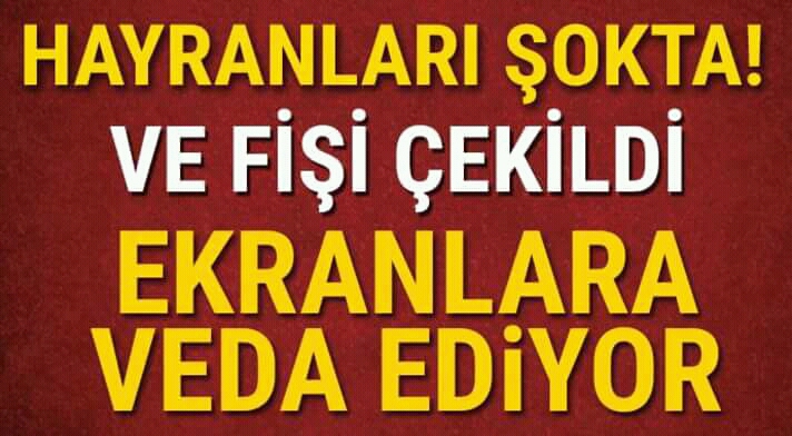  hayranları şokta ve fişi çekildi ekranlara veda ediyor