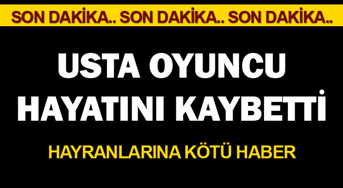 Hayranlarına kötü haber! Usta oyuncu hayatını kaybetti