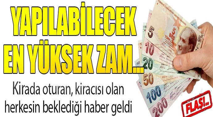 Kirada oturan herkesi ilgilendiriyor! İşte en yüksek zam oranı