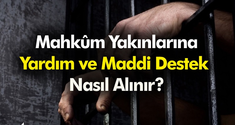 Mahkûm Yakınlarına Yardım ve Maddi Destek Nasıl Alınır?