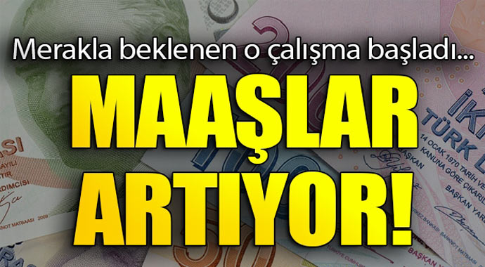 Merakla beklenen o çalışmalar başladı! maaşlar artıyor