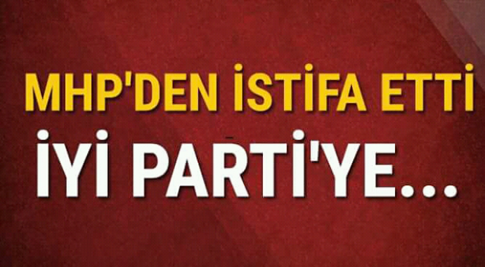 MHP'den istifa etti iyi partiye...