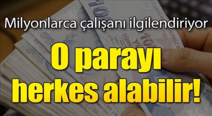 Milyonlarca çalışanı ilgilendiriyor! O parayı herkes alabilir