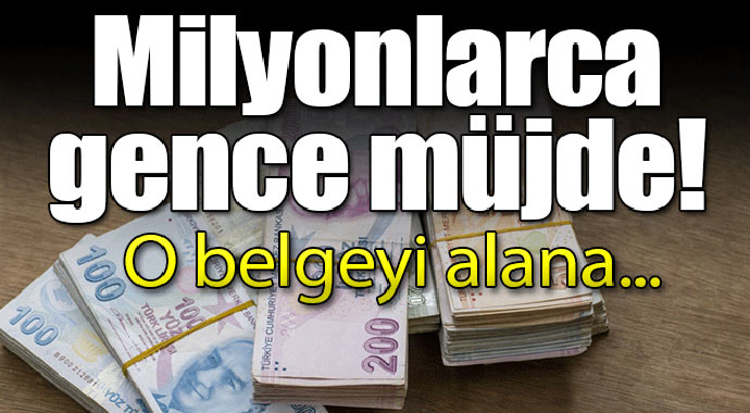 Milyonlarca gence müjde! O belgeyi alana...