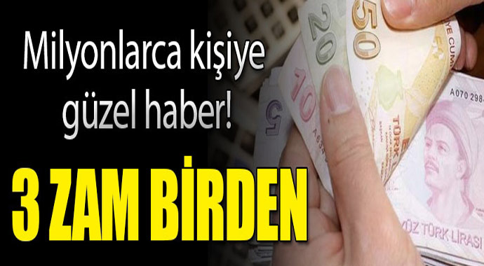 Milyonlarca  güzel haber! 3 zam birden