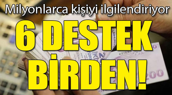 Milyonlarca kişiyi ilgilendiriyor! 6 destek birden