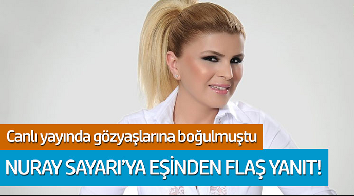 Nuray Sayarı'ya eşinden flaş yanıt!