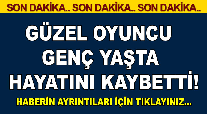 Sevenlerini yasa boğdu! Güzel oyuncu genç yaşta hayatını kaybetti! 