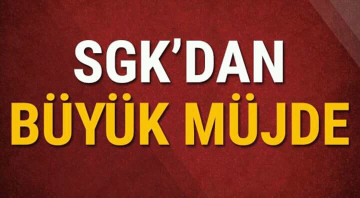 SGK'dan büyük müjde 