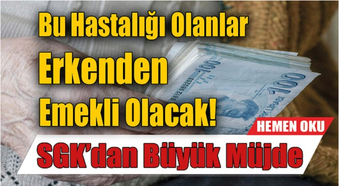 SGK’dan Müjde Bu Hastalığa Sahip Olanlar Erken Emekli Olacak!