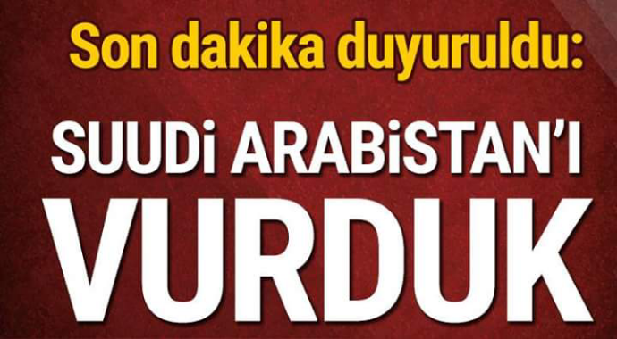 Son dakika olarak duyuruldu Suudi arabistan'ı vurduk