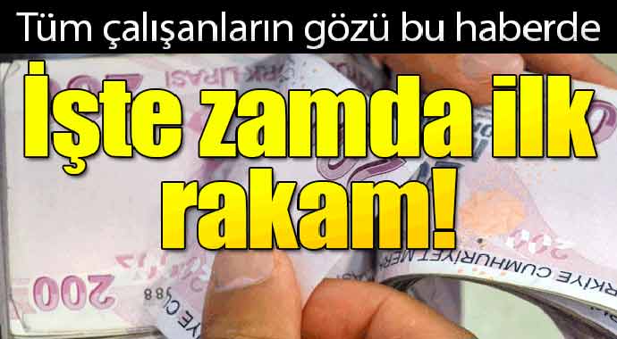 Tüm çalışanların beklediği haber! İşte zamda ilk rakamlar