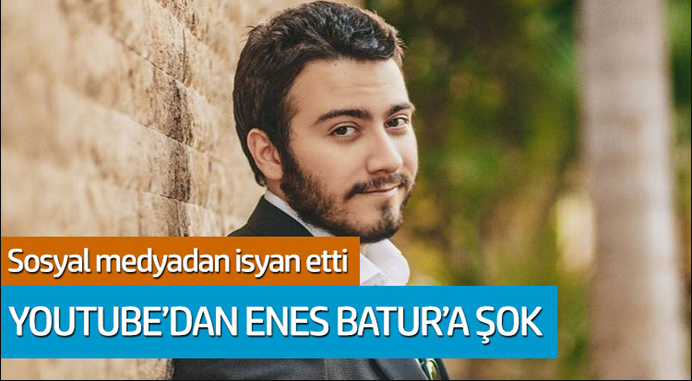 Youtube'den Enes Batur şok! Sosyal medyadan isyan etti