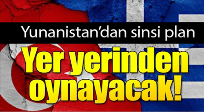 Yunanistan'dan sinsi plan yer yerinden oynayacak 