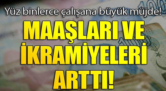 Yüz binlerce çalışana büyük müjde! Maaşları ve ikramiyeleri arttı