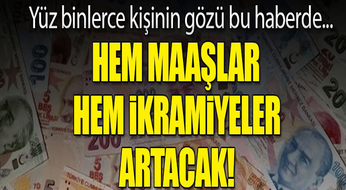 Yüz binlerce kişiyi ilgilendiriyor! hem maaşlar artacak hem ikramiyeler