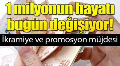 1 Milyonun hayatı bugün değişiyor! İkramiye ve promosyon müjdesi