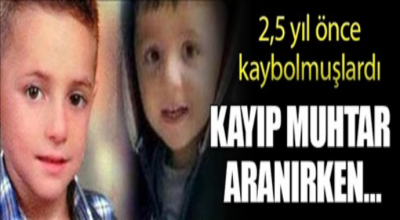 2,5 yıl önce kaybolmuşlardı kayıp muhtar aranırken 