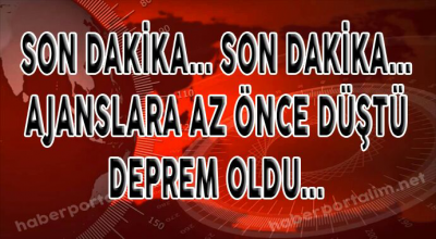 Ajanslara az önce düştü deprem oldu 